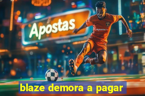 blaze demora a pagar